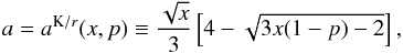 \begin{equation} \label{aD2} a=a^{\mathrm{K}/{r}}(x,p)\equiv\frac{\sqrt{x}}{3}\left[4-\sqrt{3x(1-p)-2}\right] , \end{equation}