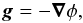 \begin{equation} \vec{g} = - \vec{\nabla} \phi, \label{eq:gravpotscal} \end{equation}