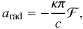 \begin{equation} a_{\rm rad} = - \frac{\kappa\pi}{c}\mathcal{F}, \end{equation}
