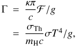 \begin{equation} \begin{array}{r c l} \Gamma & = & \dfrac{\kappa\pi}{c}\mathcal{F}/g\\[3mm] & = & \dfrac{\sigma_{\rm Th}}{m_{\rm H}c}\sigma T^4/g,\\ \end{array} \end{equation}