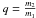 \hbox{$q=\frac{m_{2}}{m_{1}}$}