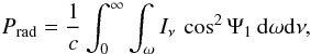 \begin{equation} P_{\rm rad} = \frac{1}{c}\int_0^{\infty}\int_{\omega} I_\nu\,\cos^2\Psi_1 \,\mathrm{d}\omega \mathrm{d}\nu, \end{equation}