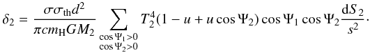 \begin{equation} \delta_{2} = \frac{\sigma\sigma_{\rm th}d^2}{\pi c m_{\rm H}GM_2}\sum\limits_{\substack{\cos\Psi_1>0 \\ \cos\Psi_2>0}}^{}{T_2^4 (1-u+u\cos\Psi_2) \cos\Psi_1\cos\Psi_2 \frac{\mathrm{d}S_2}{s^2}}\cdot \vspace*{-2mm} \end{equation}