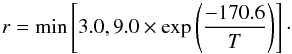 \begin{equation} r = \min \left[3.0, 9.0 \times \exp \left( \frac{-170.6}{T}\right) \right]\cdot \end{equation}