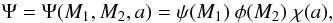 \begin{equation} \Psi = \Psi(M_1, M_2, a) = \psi(M_1)~\phi(M_2)~\chi(a), \end{equation}