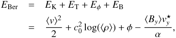\begin{eqnarray} E_{\rm Ber} &=&E_{\rm K}+E_{\rm T}+E_\phi+E_{\rm B} \nonumber \\ &=& \frac{\mean{v}^2}{2}+c_0^2 \log(\mean{\rho})+\phi-\frac{\mean{B_y}v_y^\star}{\alpha} , \label{bernouilli_eq} \end{eqnarray}