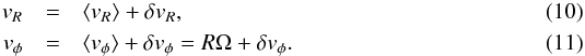 \begin{eqnarray} v_R &=& \mean{v_R}+\delta v_R , \\ v_{\phi} &=& \mean{v_{\phi}}+\delta v_{\phi}=R\Omega + \delta v_{\phi} . \end{eqnarray}