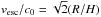 \hbox{$v_{\rm esc}/c_0=\sqrt{2} (R/H)$}