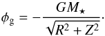 \begin{equation} \phi_{\rm g}=-\frac{GM_{\star}}{\sqrt{R^2+Z^2}} \cdot \label{phigrav_eq} \end{equation}