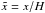 \hbox{$\tilde{x}=x/H$}