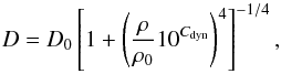 \begin{equation} D=D_0 \left[ 1 + \left( \frac{\rho}{\rho_0} 10^{C_{\rm dyn}}\right)^4 \right]^{-1/4}, \end{equation}