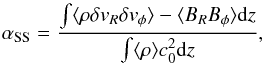 \begin{equation} \alpha_{\rm SS}=\frac{\int \mean{\rho \delta v_R \delta v_{\phi}} - \mean{B_R B_{\phi}} {\rm d}z }{\int \mean{\rho} c_0^2 {\rm d}z } , \end{equation}