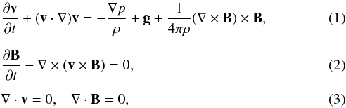 \begin{eqnarray} &&\frac{\partial \vec{v}}{\partial t} + (\vec{v} \cdot \nabla) \vec{v} = - \frac{\nabla p}{\rho} + \vec{g} + \frac{1}{4 \pi \rho} (\nabla \times \vec{B}) \times \vec{B}, \\[2mm] &&\frac{\partial \vec{B}}{\partial t} - \nabla \times (\vec{v} \times \vec{B}) = 0, \\[2mm] &&\nabla \cdot \vec{v} = 0, \;\;\; \nabla \cdot \vec{B} = 0, \end{eqnarray}