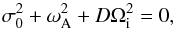 \begin{equation} \sigma_0^2 + \omega_{\rm A}^2 + D \Omega_{\rm i}^2 = 0, \end{equation}