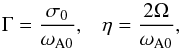 \begin{equation} \Gamma = \frac{\sigma_0}{\omega_{\rm A0}}, \;\;\; \eta = \frac{2 \Omega}{\omega_{\rm A0}}, \end{equation}