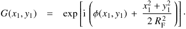 \begin{eqnarray} G(x_1,y_1) &=& \exp\left[{\rm i}\,\left(\phi(x_1,y_1)\,+\,\frac{x_1^{2}+y_1^{2}}{2~R_{\rm F}^{\,2}}\,\right)\right]\cdot \label{Gxy} \end{eqnarray}