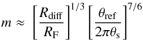 \begin{eqnarray} m \approx \ \left[\frac{R_{\rm diff}}{R_{\rm F}}\right]^{1/3} \left[\frac{\theta_{\rm ref}}{2\pi \theta_{\rm s}}\right]^{7/6} \end{eqnarray}