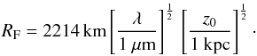 \begin{eqnarray} R_{\rm F} = 2214 \,{\rm km} \left[\frac{\lambda}{1 ~\mu \rm m}\right]^{\frac{1}{2}} \, \left[\frac{z_0}{1~\rm kpc}\right]^{\frac{1}{2}}\cdot\label{Rfresnel} \end{eqnarray}