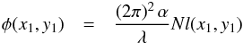 \begin{eqnarray} \label{phiNl} \phi(x_1,y_1) &=& \frac{(2 \pi)^2 \, \alpha}{\lambda} Nl(x_1,y_1) \end{eqnarray}