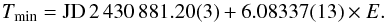 \begin{equation} T_\mathrm{min} = \mathrm{JD}\,2\,430\,881.20(3) + 6.08337(13)\times E. \end{equation}