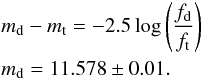 \begin{eqnarray} &&m_\mathrm{d}-m_\mathrm{t}= -2.5 \log \left(\frac{f_\mathrm{d}}{f_\mathrm{t}}\right) \nonumber \\ && m_\mathrm{d}= 11.578\pm0.01. \end{eqnarray}