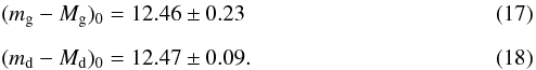 \begin{eqnarray} && (m_\mathrm{g}-M_\mathrm{g})_{0}=12.46\pm0.23 \\[2mm] &&(m_\mathrm{d}-M_\mathrm{d})_{0}=12.47\pm0.09. \end{eqnarray}