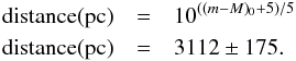 \begin{eqnarray} {\rm distance(pc)}&= &10^{((m-M)_{0}+5)/5} \nonumber \\ {\rm distance(pc)}&= & 3112\pm175 . \end{eqnarray}