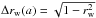 \hbox{$\Delta r_{\rm w}(a)= \sqrt{1-r^{2}_{\rm w}}$}