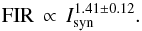 \begin{equation} {\rm FIR}\,\propto\,I_{\rm syn}^{1.41 \pm 0.12}. \end{equation}
