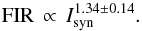 \begin{equation} {\rm FIR}\, \propto\,I_{\rm syn}^{1.34 \pm 0.14}. \end{equation}