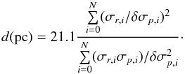 \begin{equation} \label{eq:hi} d({\rm pc}) = 21.1 \frac{\sum\limits_{i=0}^N (\sigma_{r,i}/\delta \sigma_{p,i})^2}{\sum\limits_{i=0}^N (\sigma_{r,i} \sigma_{p,i})/\delta \sigma_{p,i}^2}\cdot \end{equation}