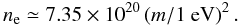 \begin{equation} n_{\rm e}\simeq 7.35\times 10^{20} \left(m/1~ {\rm eV}\right)^2. \end{equation}