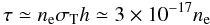 \begin{equation} \tau \simeq n_{\rm e}\sigma_{\rm T} h\simeq 3\times 10^{-17}n_{\rm e} \end{equation}
