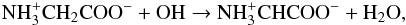 \begin{eqnarray} {\rm NH_3^+CH_2COO^- + OH \rightarrow NH_3^+CHCOO^- + H_2O}, \end{eqnarray}