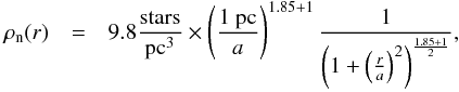 \begin{eqnarray} \label{eq:SMBT_EFF} \rho_{\rm n}(r) & = & 9.8 {\rm stars\over pc^3}\times \left({1~{\rm pc} \over a}\right)^{1.85+1} {1 \over \left(1+ \left({r\over a}\right)^2\right)^{{1.85+1\over 2}}}, \end{eqnarray}