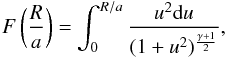 \begin{eqnarray} F\left({R\over a}\right) = \int_0^{R/a} {u^2{\rm d} u\over (1+u^2)^{\gamma+1\over 2}}, \end{eqnarray}