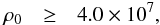 \begin{eqnarray*} \rho_0 & \geq & 4.0\times10^7, \end{eqnarray*}