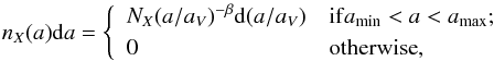 \appendix \setcounter{section}{1} \begin{eqnarray} n_X(a){\rm d}a = \left\{ \begin{array}{ll} N_X (a/a_V)^{-\beta}{\rm d}(a/a_V) & {\rm if} a_{\rm min} < a < a_{\rm max};\\[1mm] 0 & \mbox{otherwise}, \end{array} \right. \end{eqnarray}