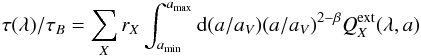 \appendix \setcounter{section}{1} \begin{eqnarray} \tau(\lambda)/\tau_B = \sum_X r_X \int_{a_{\min}}^{a_{\max}} {\rm d}(a/a_V) (a/a_V)^{2-\beta}Q_X^{\rm ext}(\lambda,a) \end{eqnarray}