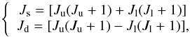 \appendix \setcounter{section}{3} \begin{equation} \left\{ \begin{array}{c} J_{\rm s} = [J_{\rm u}(J_{\rm u}+1) + J_{\rm l}(J_{\rm l} + 1)] \\ J_{\rm d} = [J_{\rm u}(J_{\rm u}+1) - J_{\rm l}(J_{\rm l} + 1)] , \end{array} \right.\vspace{-2mm} \end{equation}