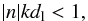 \begin{eqnarray} |n|kd_{\textup{l}}<1, \label{Kriterium} \end{eqnarray}