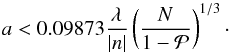 \begin{equation} a< 0.09873\frac{\lambda}{|n|}\left(\frac{N}{1-\mathcal{P}}\right)^{1/3}\cdot \label{gultig} \end{equation}