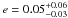 \hbox{$e = 0.05_{-0.03}^{+0.06}$}