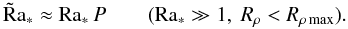 \begin{equation} \tilde{\mr {R}}\mr{a}_*\approx \mr{Ra_*}\, P\qquad (\mr{Ra_*}\gg 1, ~R_\rho<R_{\rho\,\mr{max}}). \end{equation}