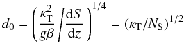 \begin{equation} d_0=\left(\frac{\kt^2}{g \beta}\left/\frac{\mr{d}S}{\mr{d}z}\right.\right)^{1/4}=(\kt/N_{\rm S})^{1/2} \label{d0} \end{equation}