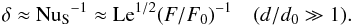 \begin{equation} \delta\approx \nus^{-1} \approx \mr{Le}^{1/2}(F/F_0)^{-1}\quad (d/d_0\gg 1). \end{equation}