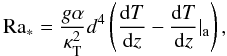 \begin{equation} \mr{Ra_*}={g\alpha\over\kt^2}d^4\left({\mr{d}T\over\mr{d}z}-{\mr{d}T\over\mr{d}z}\vert_\mr{a}\right), \end{equation}