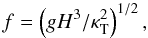 \begin{equation} f=\left(g H^3/\kt^2\right)^{1/2}, \end{equation}