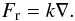 \begin{equation} F_\mr{r}=k\nabla . \end{equation}