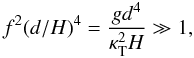 \begin{equation} f^2(d/H)^4={g d^4\over \kt^2H}\gg 1, \end{equation}